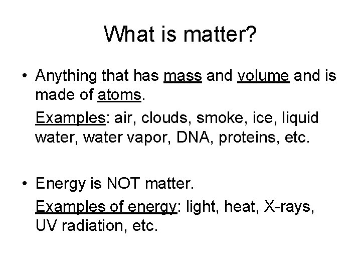 What is matter? • Anything that has mass and volume and is made of