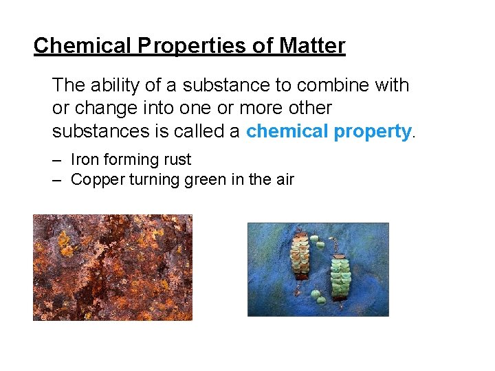 Chemical Properties of Matter The ability of a substance to combine with or change