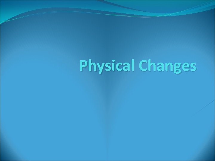 Physical Changes 