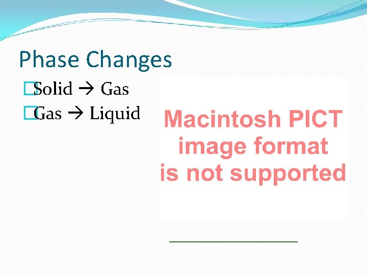 Phase Changes �Solid Gas �Gas Liquid _______ 