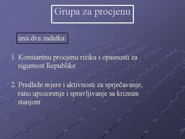 Grupa za procjenu ima dva zadatka: 1. Konstantnu procjenu rizika i opasnosti za sigurnost