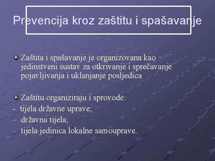 Prevencija kroz zaštitu i spašavanje Zaštita i spašavanje je organizovana kao jedinstveni sustav za