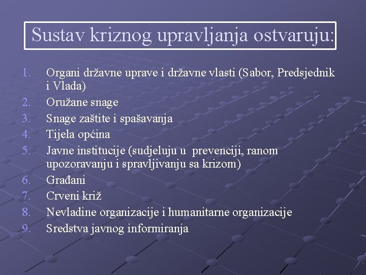Sustav kriznog upravljanja ostvaruju: 1. 2. 3. 4. 5. 6. 7. 8. 9. Organi Sustav kriznog upravljanja ostvaruju: 1. 2. 3. 4. 5. 6. 7. 8. 9. Organi