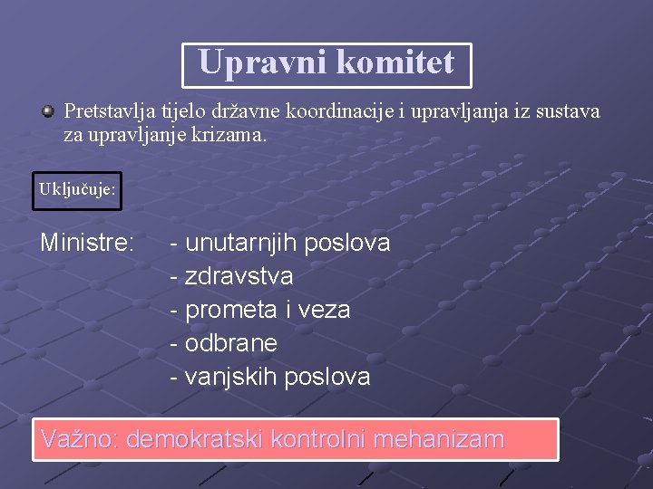 Upravni komitet Pretstavlja tijelo državne koordinacije i upravljanja iz sustava za upravljanje krizama. Uključuje: Upravni komitet Pretstavlja tijelo državne koordinacije i upravljanja iz sustava za upravljanje krizama. Uključuje: