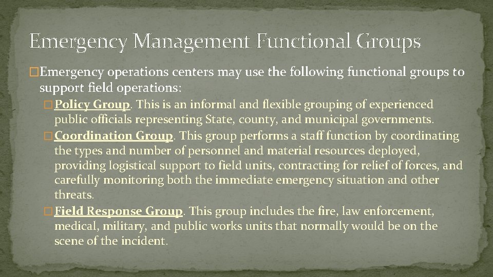 Emergency Management Functional Groups �Emergency operations centers may use the following functional groups to