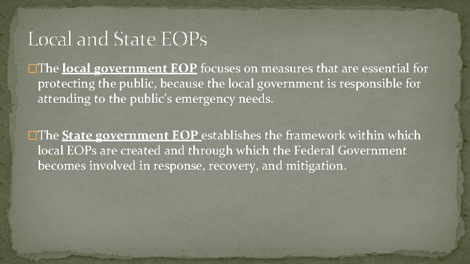 Local and State EOPs �The local government EOP focuses on measures that are essential