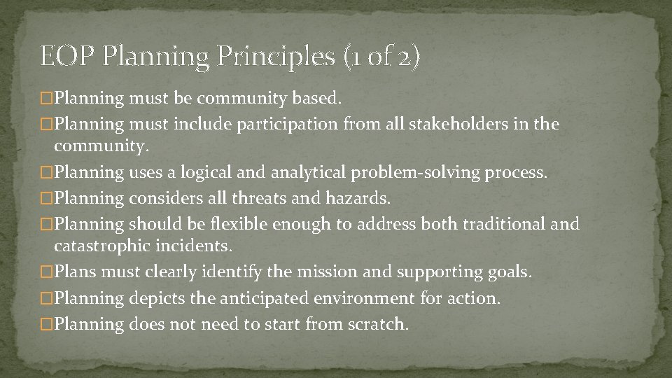 EOP Planning Principles (1 of 2) �Planning must be community based. �Planning must include