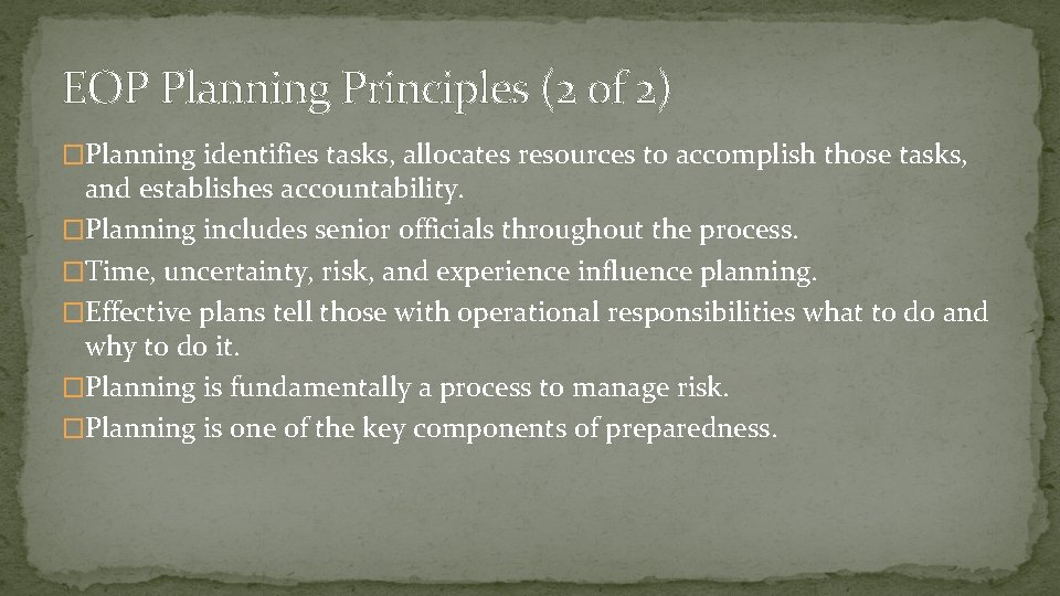 EOP Planning Principles (2 of 2) �Planning identifies tasks, allocates resources to accomplish those