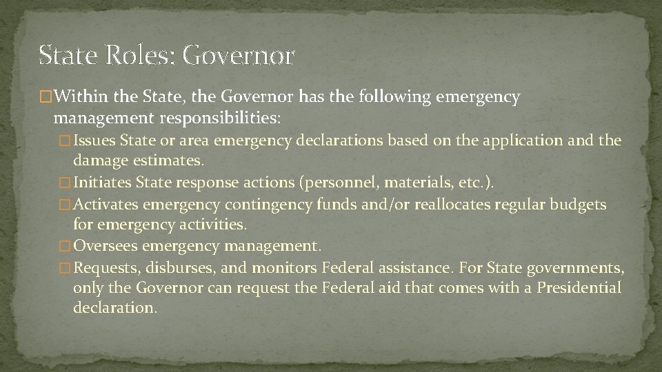 State Roles: Governor �Within the State, the Governor has the following emergency management responsibilities: