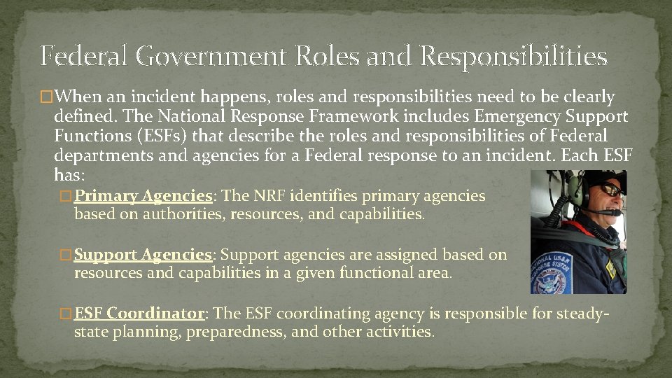Federal Government Roles and Responsibilities �When an incident happens, roles and responsibilities need to