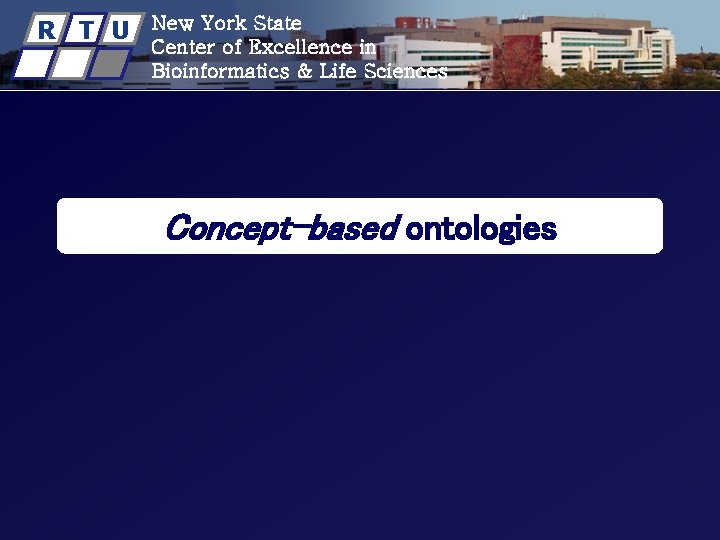 R T U New York State Center of Excellence in Bioinformatics & Life Sciences