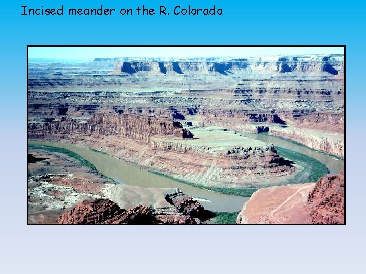 Incised meander on the R. Colorado 