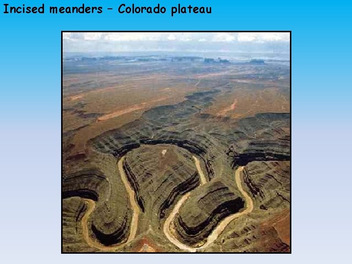 Incised meanders – Colorado plateau 