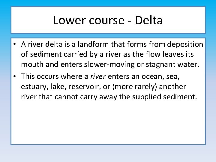 Lower course - Delta • A river delta is a landform that forms from