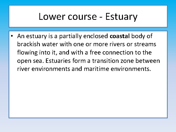 Lower course - Estuary • An estuary is a partially enclosed coastal body of