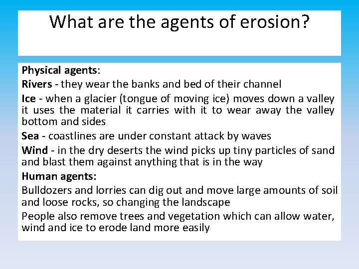 What are the agents of erosion? Physical agents: Rivers - they wear the banks