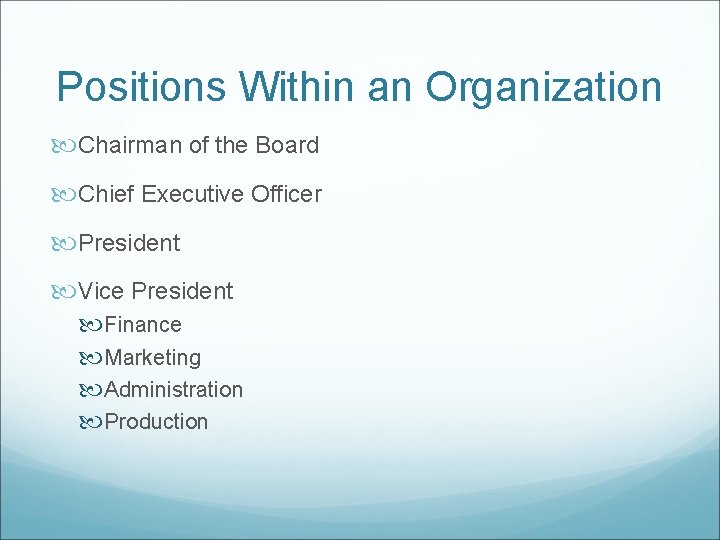 Positions Within an Organization Chairman of the Board Chief Executive Officer President Vice President