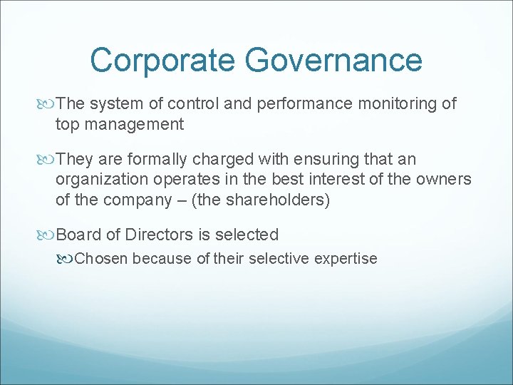 Corporate Governance The system of control and performance monitoring of top management They are