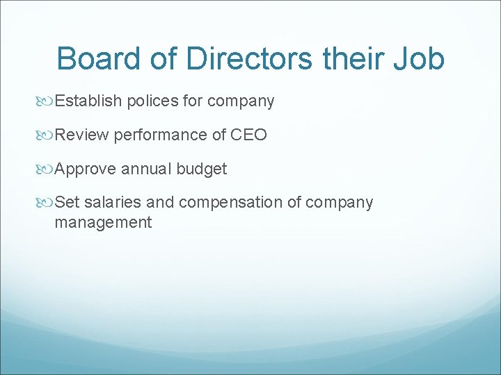 Board of Directors their Job Establish polices for company Review performance of CEO Approve