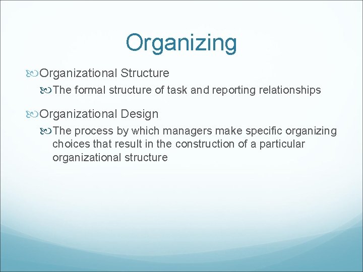 Organizing Organizational Structure The formal structure of task and reporting relationships Organizational Design The