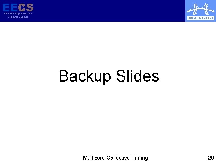 EECS Electrical Engineering and Computer Sciences BERKELEY PAR LAB Backup Slides Multicore Collective Tuning