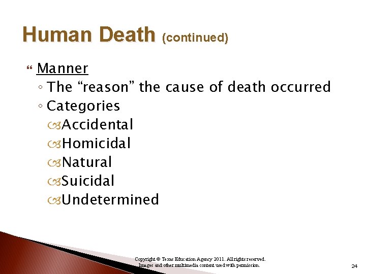 Human Death (continued) Manner ◦ The “reason” the cause of death occurred ◦ Categories