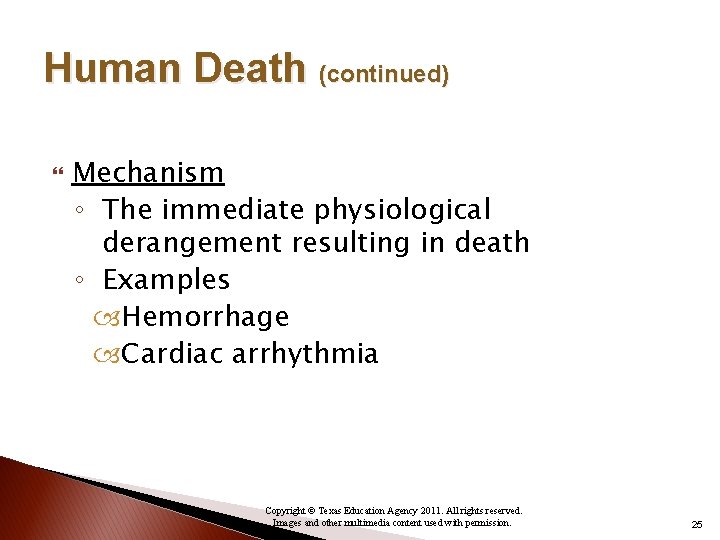 Human Death (continued) Mechanism ◦ The immediate physiological derangement resulting in death ◦ Examples