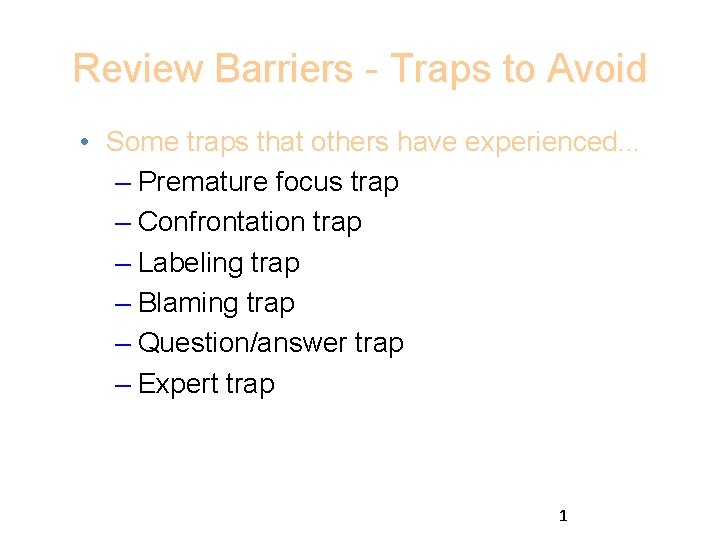 Review Barriers - Traps to Avoid • Some traps that others have experienced. .