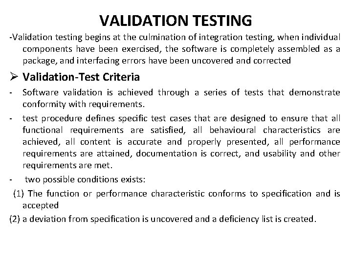 VALIDATION TESTING -Validation testing begins at the culmination of integration testing, when individual components