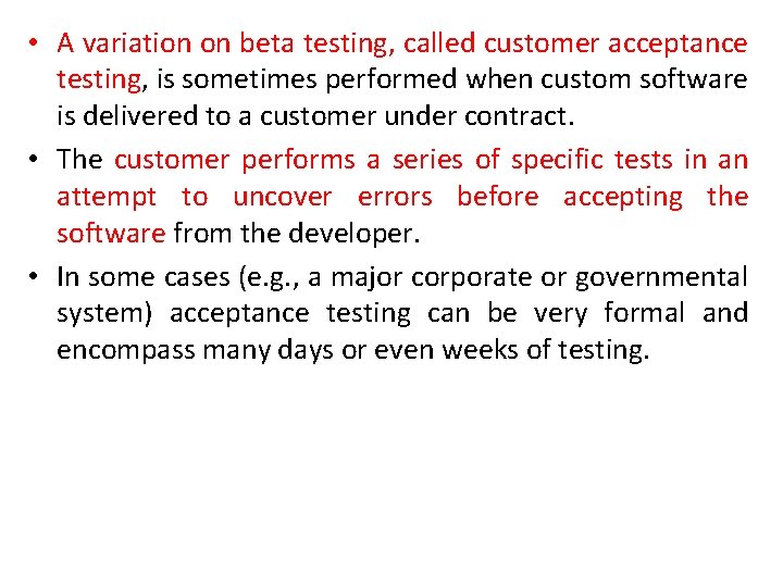  • A variation on beta testing, called customer acceptance testing, is sometimes performed