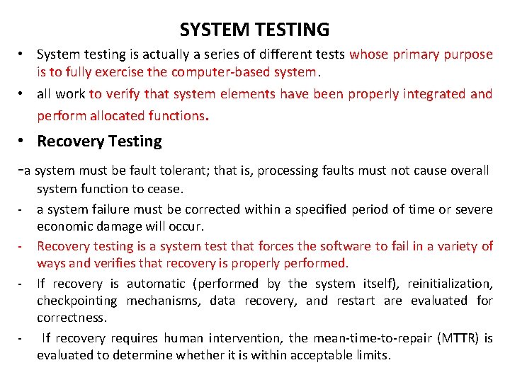 SYSTEM TESTING • System testing is actually a series of different tests whose primary