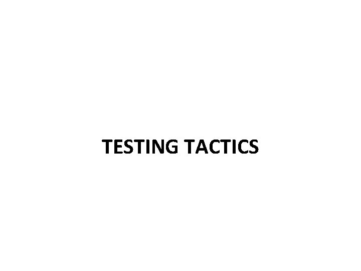 TESTING TACTICS 