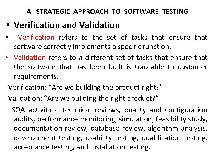 A STRATEGIC APPROACH TO SOFTWARE TESTING § Verification and Validation Verification refers to the