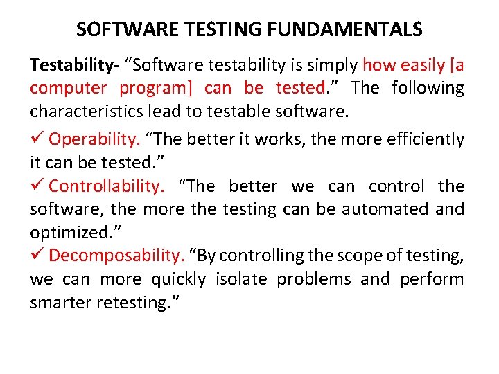 SOFTWARE TESTING FUNDAMENTALS Testability- “Software testability is simply how easily [a computer program] can