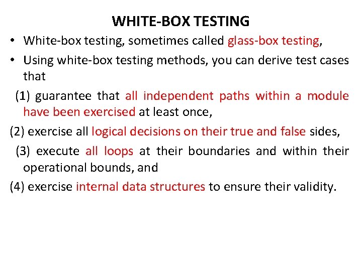 WHITE-BOX TESTING • White-box testing, sometimes called glass-box testing, • Using white-box testing methods,