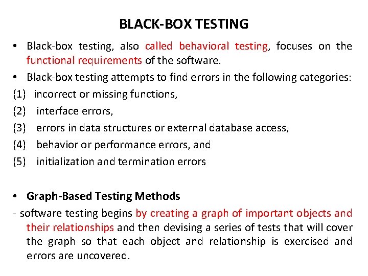 BLACK-BOX TESTING • Black-box testing, also called behavioral testing, focuses on the functional requirements