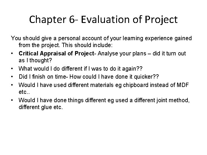 Chapter 6 - Evaluation of Project You should give a personal account of your