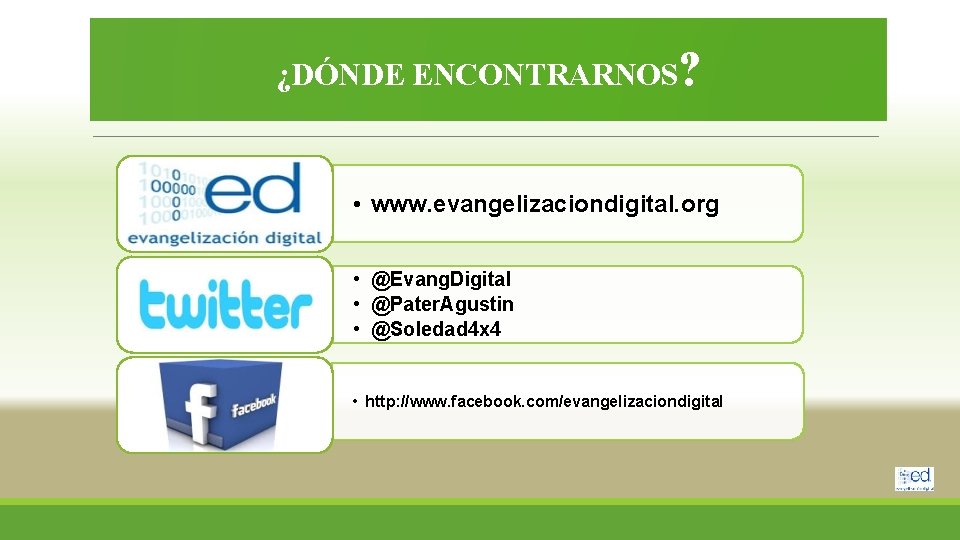 ¿DÓNDE ENCONTRARNOS? • www. evangelizaciondigital. org • @Evang. Digital • @Pater. Agustin • @Soledad
