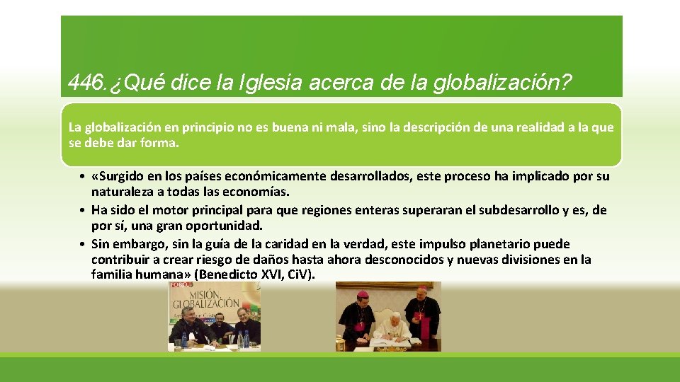 446. ¿Qué dice la Iglesia acerca de la globalización? La globalización en principio no