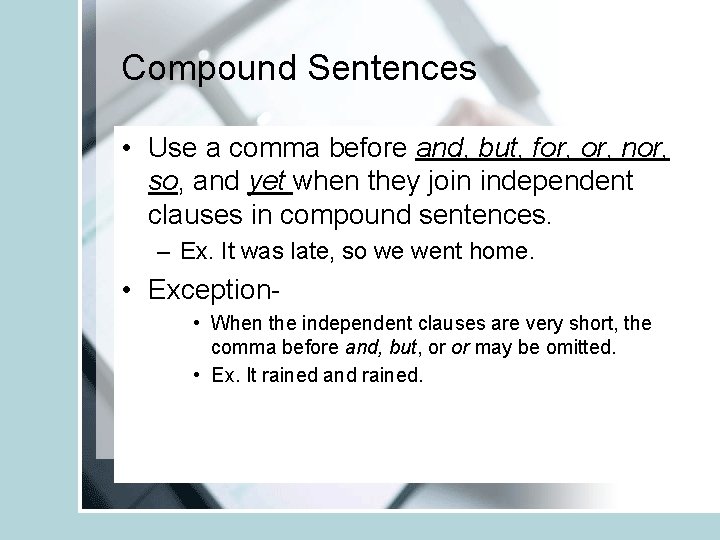 Compound Sentences • Use a comma before and, but, for, nor, so, and yet