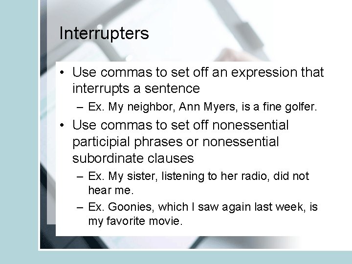 Interrupters • Use commas to set off an expression that interrupts a sentence –