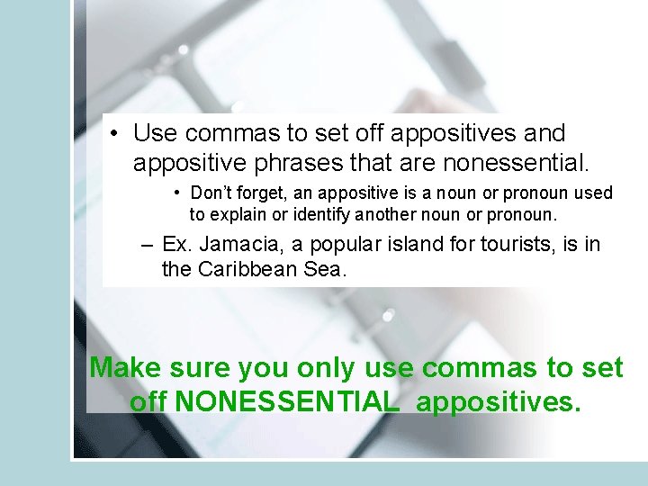 • Use commas to set off appositives and appositive phrases that are nonessential.