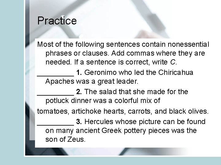 Practice Most of the following sentences contain nonessential phrases or clauses. Add commas where