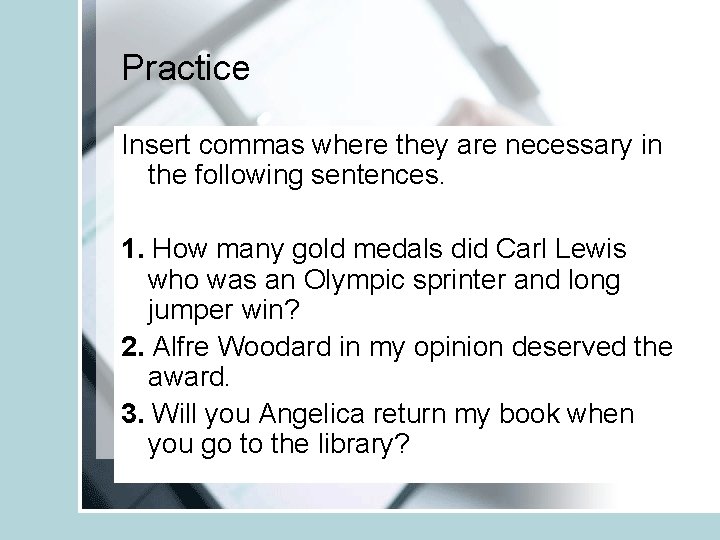 Practice Insert commas where they are necessary in the following sentences. 1. How many