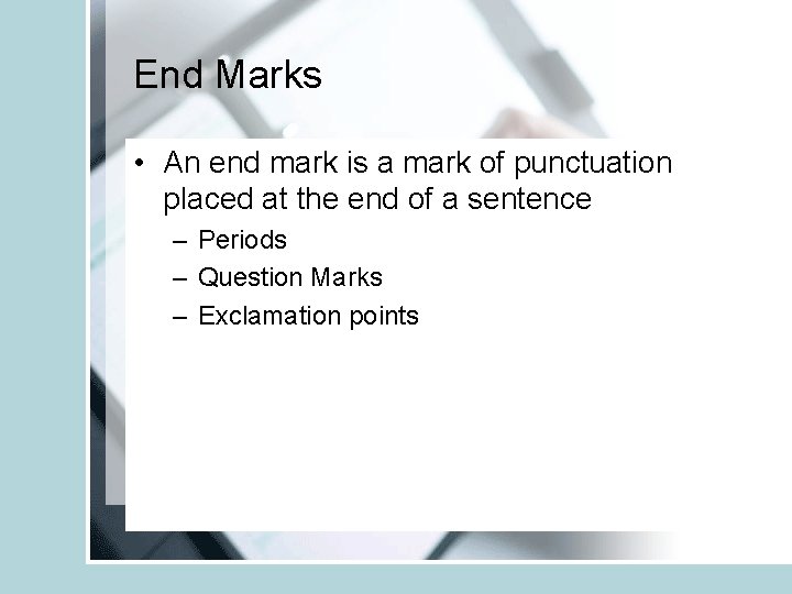End Marks • An end mark is a mark of punctuation placed at the