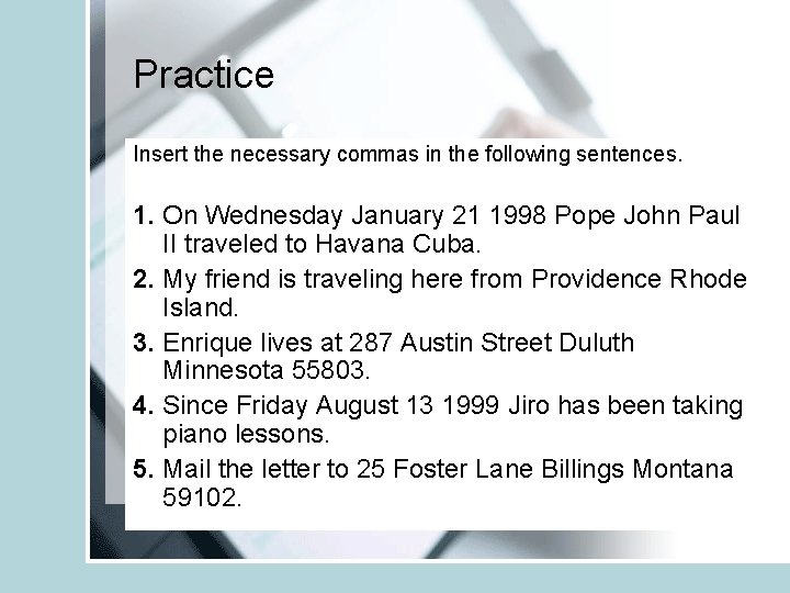 Practice Insert the necessary commas in the following sentences. 1. On Wednesday January 21