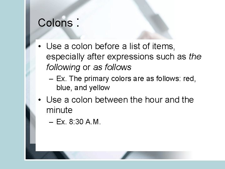 Colons : • Use a colon before a list of items, especially after expressions