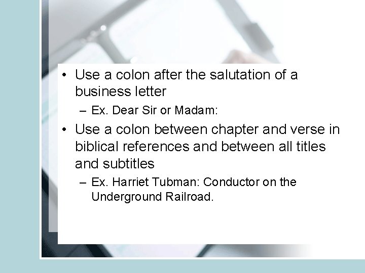  • Use a colon after the salutation of a business letter – Ex.