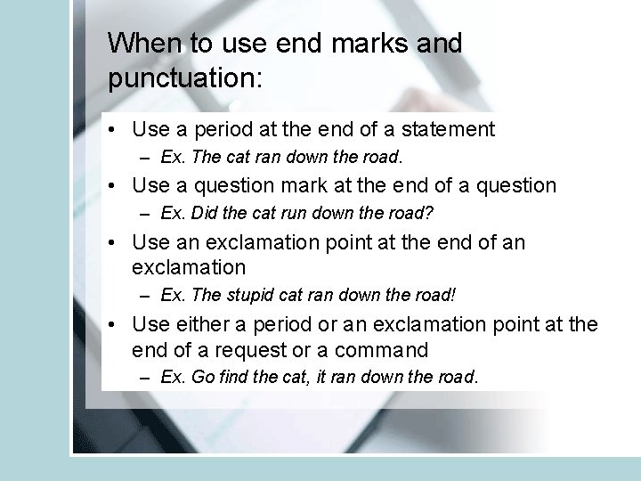 When to use end marks and punctuation: • Use a period at the end