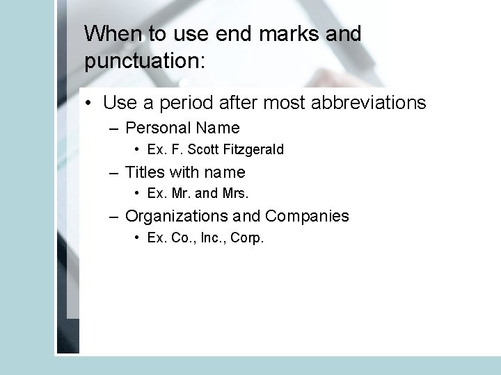 When to use end marks and punctuation: • Use a period after most abbreviations